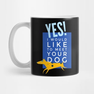 Yes I would like to meet your dog Mug